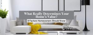 What Really Determines Your Home’s Value?