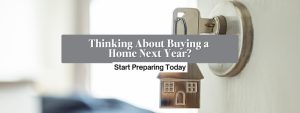 Thinking About Buying a Home Next Year? Start Preparing Today